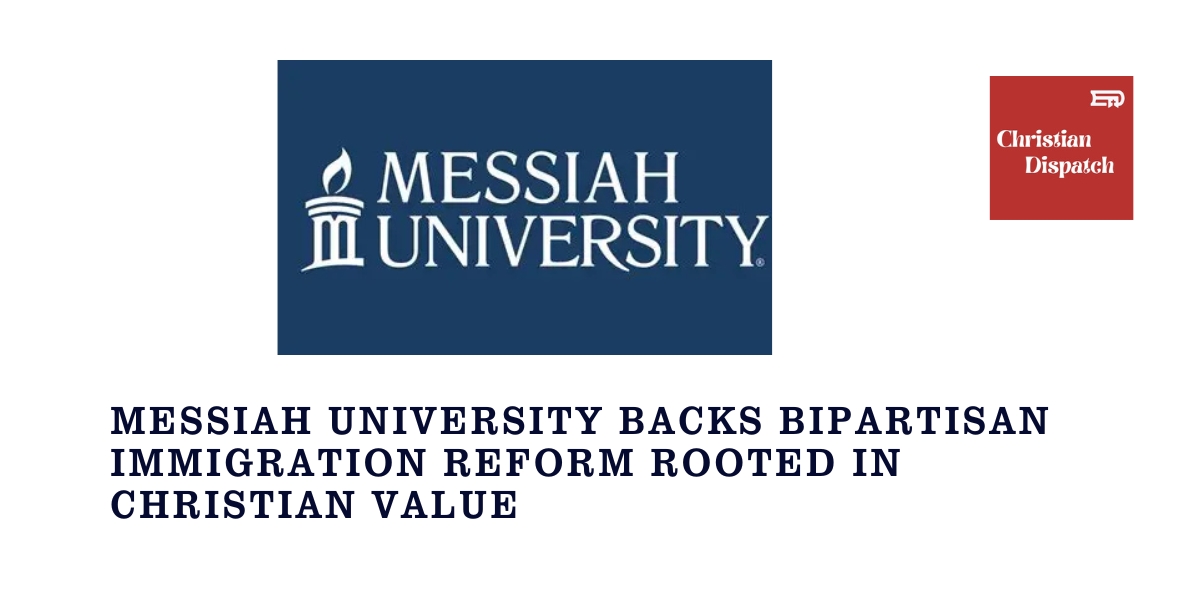 Messiah University Backs Bipartisan Immigration Reform Rooted in Christian Value
