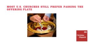 Most U.S. Churches Still Prefer Passing the Offering Plate