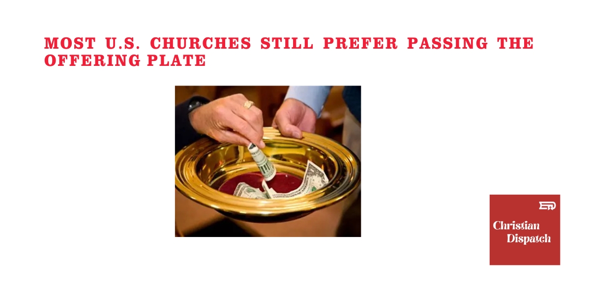 Most U.S. Churches Still Prefer Passing the Offering Plate
