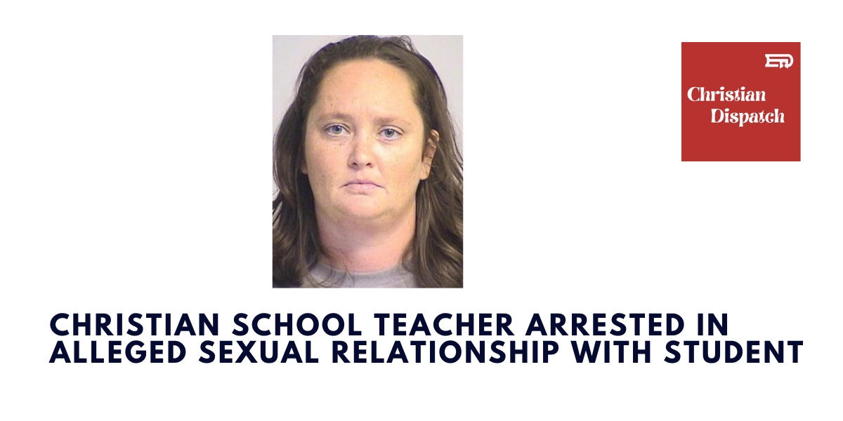 Christian School Teacher Arrested in Alleged Sexual Relationship with Student