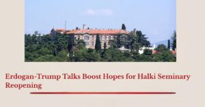 Erdogan-Trump Talks Boost Hopes for Halki Seminary Reopening