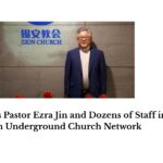 China Detains Pastor Ezra Jin and Dozens of Staff in Coordinated Crackdown on Underground Church Network