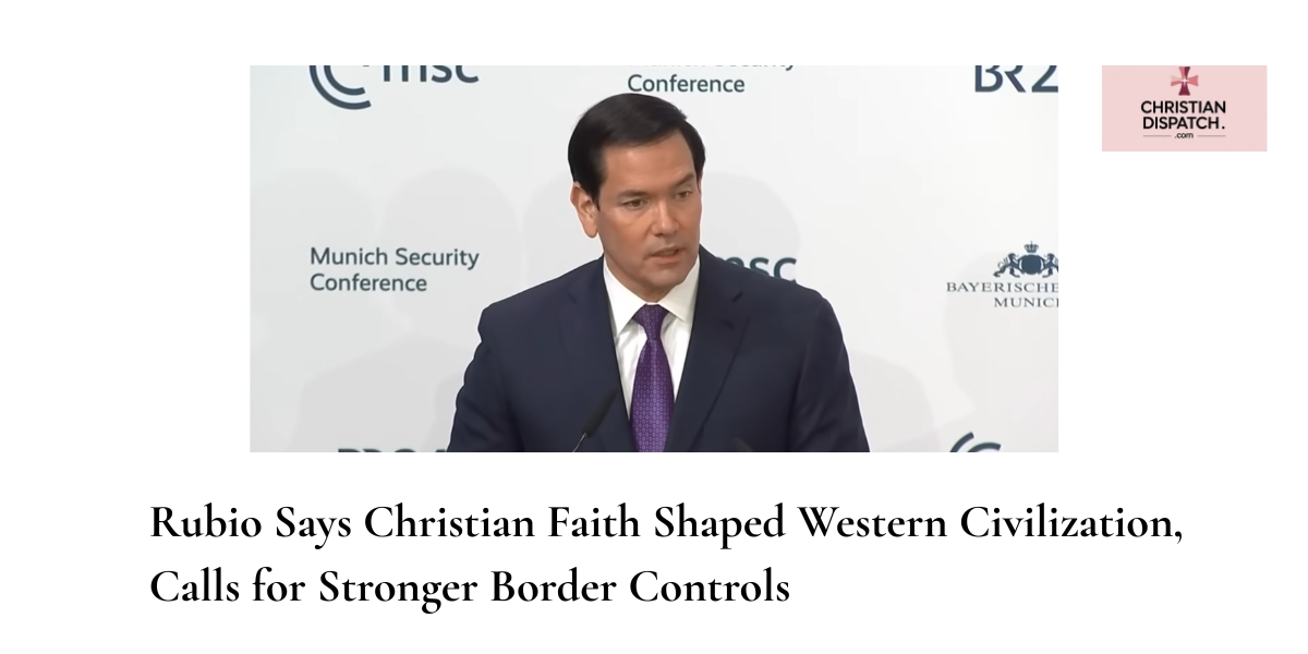 Rubio Says Christian Faith Shaped Western Civilization, Calls for Stronger Border Controls